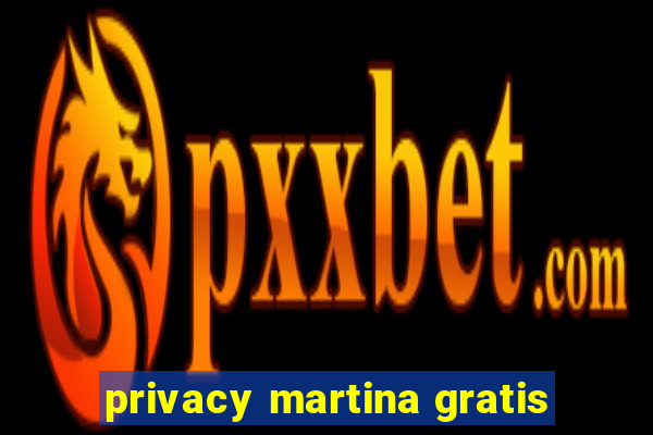 privacy martina gratis